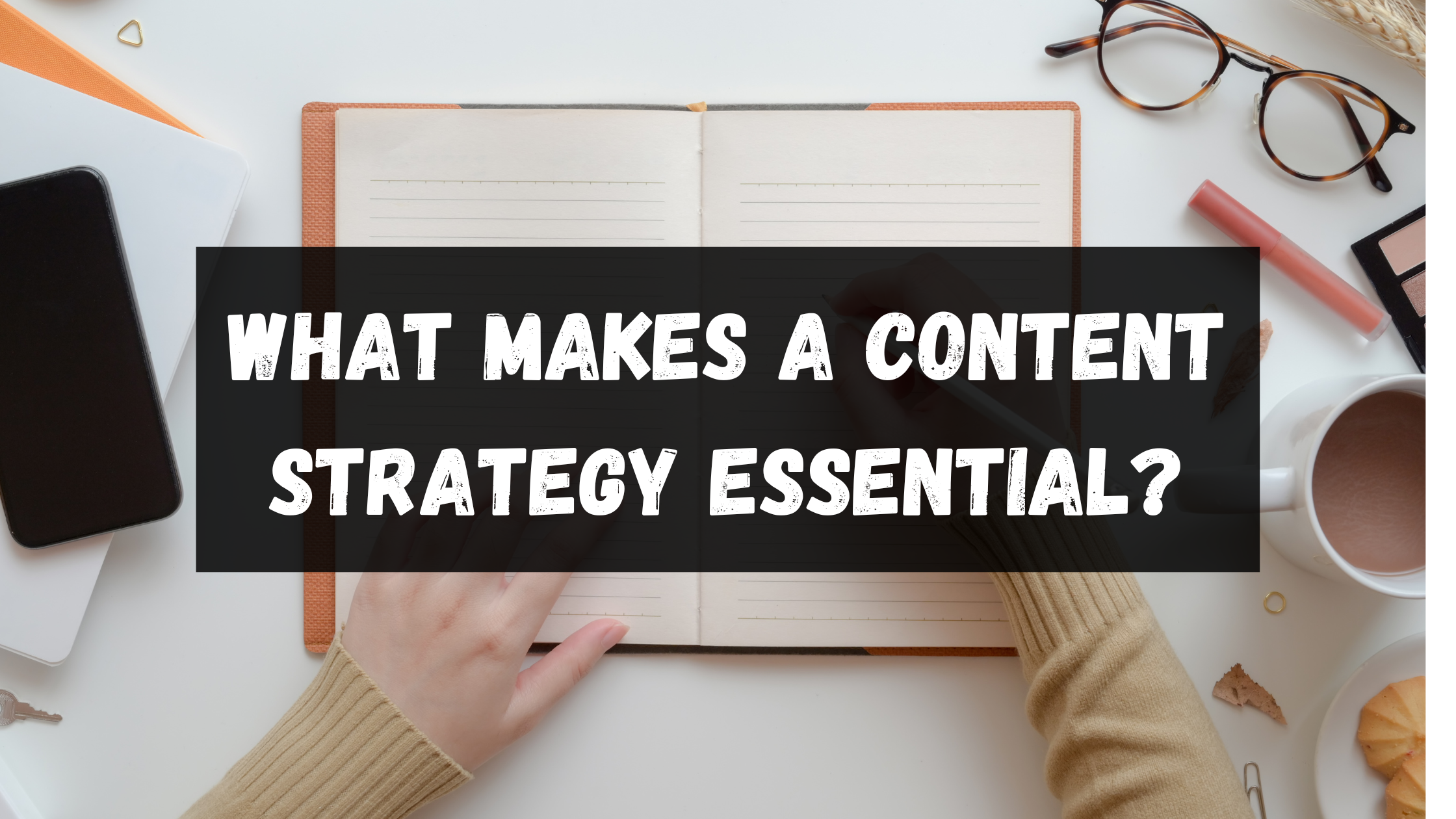 #4 Why your business needs a content strategy?